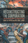 Reconstructing the Corporation: From Shareholder Primacy to Shared Governance by Grant M. Hayden and Matthew T. Bodie