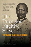 The Princeton Fugitive Slave: The Trials of James Collins Johnson by Lolita Buckner Inniss