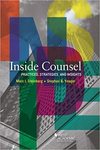 Inside Counsel, Practices, Strategies, and Insights by Marc I. Steinberg and Stephen B. Yeager