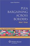 Plea Bargaining Across Borders by Jenia I. Turner