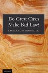Do Great Cases Make Bad Law?