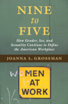 Nine to Five: How Gender, Sex, and Sexuality Continue to Define the American Workplace by Joanna L. Grossman