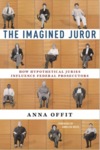 The Imagined Juror: How Hypothetical Juries Influence Federal Prosecutors by Anna Offit