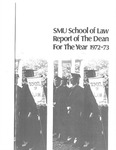 SMU School of Law Report of The Dean For The Year 1972-1973 by Charles O. Galvin